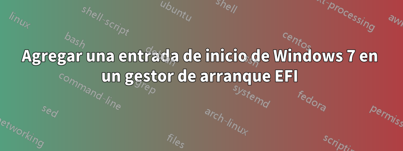 Agregar una entrada de inicio de Windows 7 en un gestor de arranque EFI