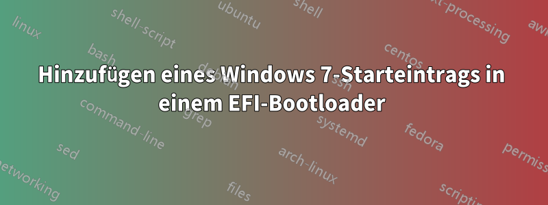 Hinzufügen eines Windows 7-Starteintrags in einem EFI-Bootloader
