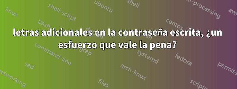 letras adicionales en la contraseña escrita, ¿un esfuerzo que vale la pena?