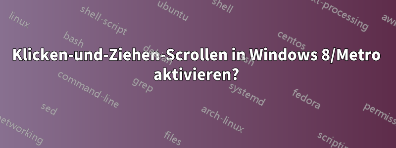 Klicken-und-Ziehen-Scrollen in Windows 8/Metro aktivieren?