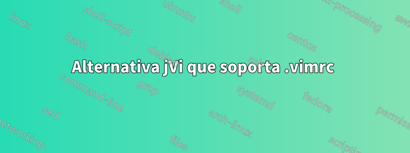 Alternativa jVi que soporta .vimrc