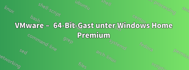 VMware – 64-Bit-Gast unter Windows Home Premium