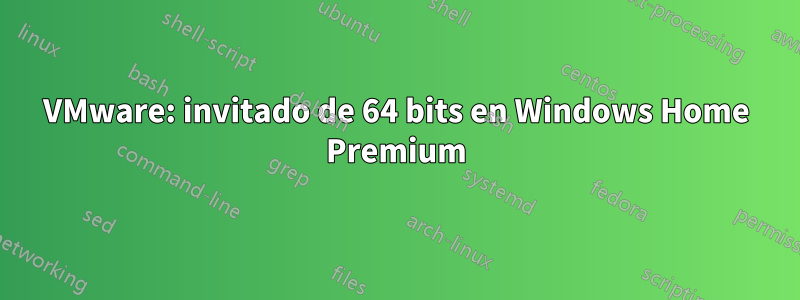 VMware: invitado de 64 bits en Windows Home Premium