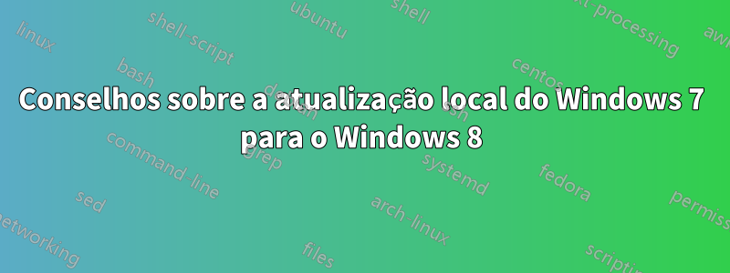 Conselhos sobre a atualização local do Windows 7 para o Windows 8
