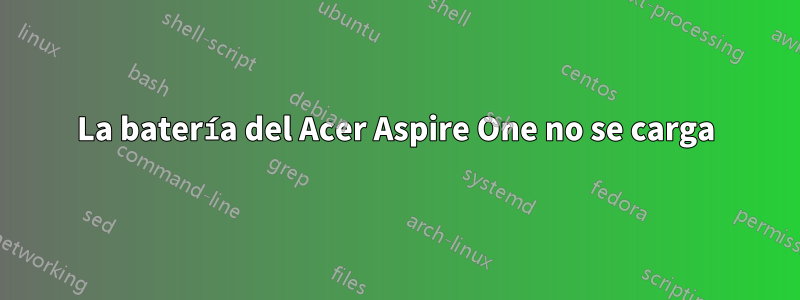 La batería del Acer Aspire One no se carga
