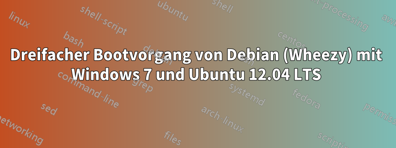 Dreifacher Bootvorgang von Debian (Wheezy) mit Windows 7 und Ubuntu 12.04 LTS