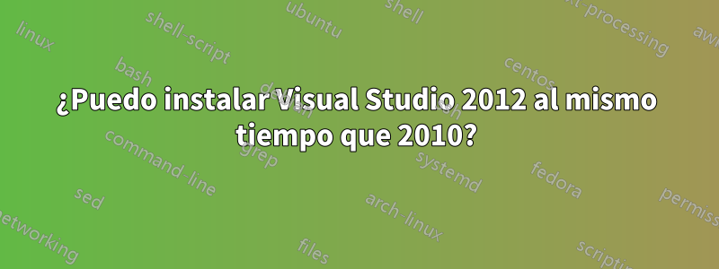 ¿Puedo instalar Visual Studio 2012 al mismo tiempo que 2010?