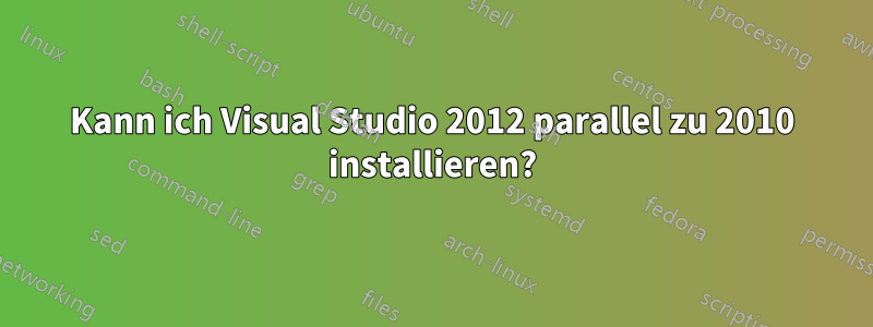 Kann ich Visual Studio 2012 parallel zu 2010 installieren?