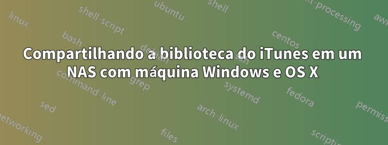 Compartilhando a biblioteca do iTunes em um NAS com máquina Windows e OS X