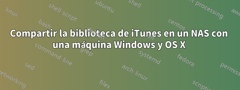Compartir la biblioteca de iTunes en un NAS con una máquina Windows y OS X