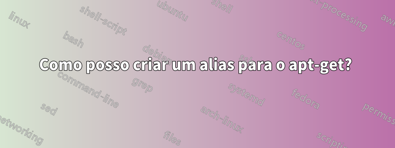 Como posso criar um alias para o apt-get?