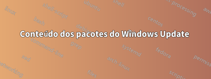 Conteúdo dos pacotes do Windows Update