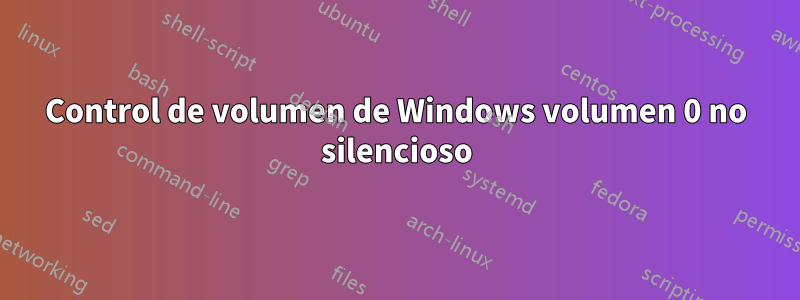 Control de volumen de Windows volumen 0 no silencioso