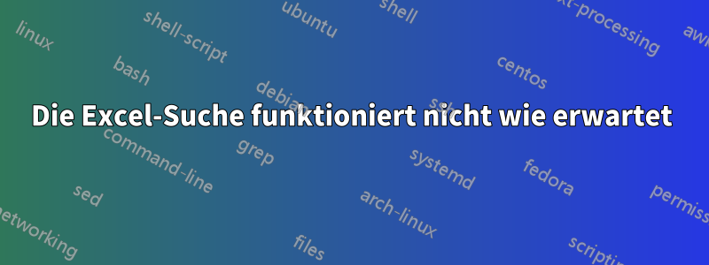 Die Excel-Suche funktioniert nicht wie erwartet