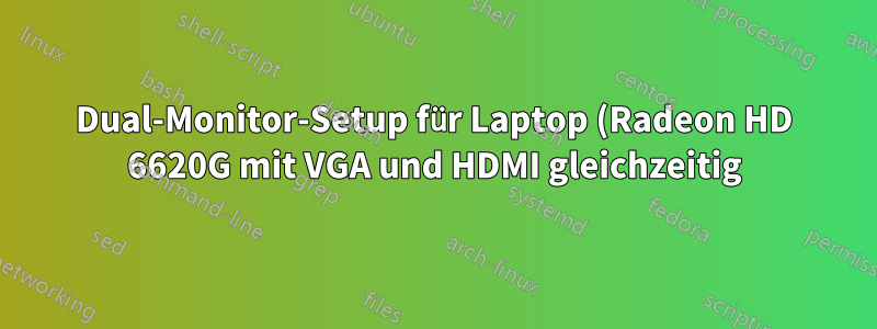 Dual-Monitor-Setup für Laptop (Radeon HD 6620G mit VGA und HDMI gleichzeitig) funktioniert nicht