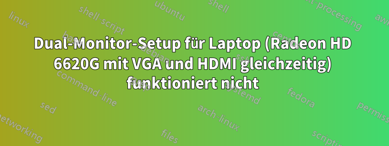 Dual-Monitor-Setup für Laptop (Radeon HD 6620G mit VGA und HDMI gleichzeitig) funktioniert nicht