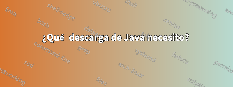 ¿Qué descarga de Java necesito?