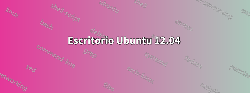 Escritorio Ubuntu 12.04