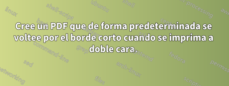 Cree un PDF que de forma predeterminada se voltee por el borde corto cuando se imprima a doble cara.