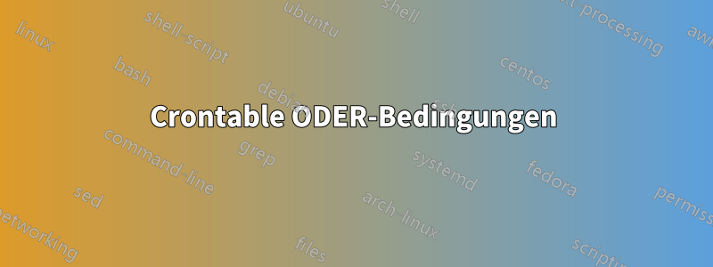 Crontable ODER-Bedingungen