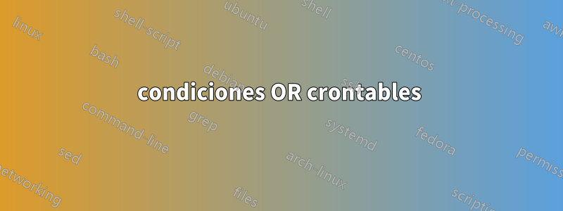 condiciones OR crontables