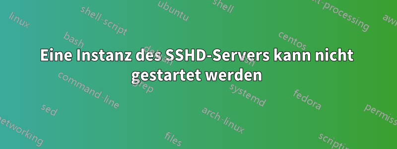Eine Instanz des SSHD-Servers kann nicht gestartet werden
