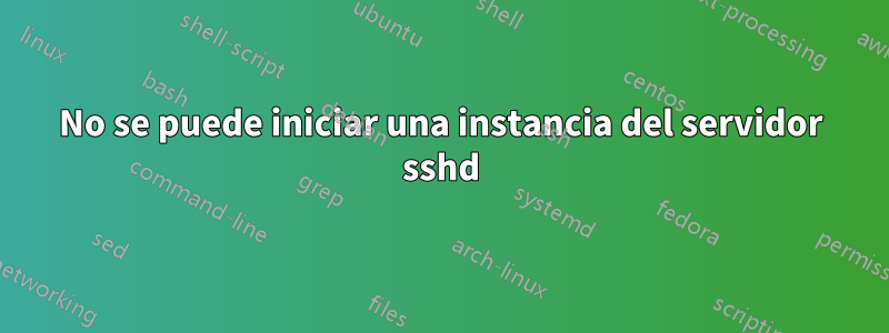 No se puede iniciar una instancia del servidor sshd