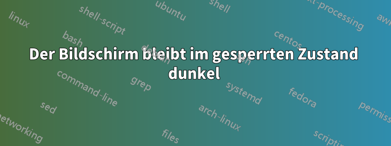 Der Bildschirm bleibt im gesperrten Zustand dunkel