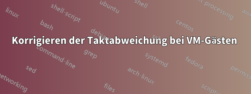 Korrigieren der Taktabweichung bei VM-Gästen