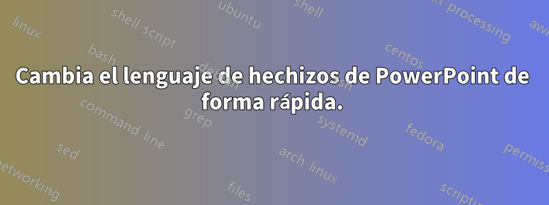 Cambia el lenguaje de hechizos de PowerPoint de forma rápida.