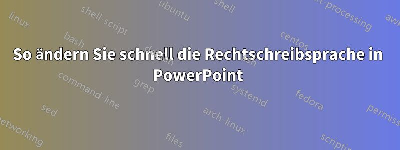 So ändern Sie schnell die Rechtschreibsprache in PowerPoint