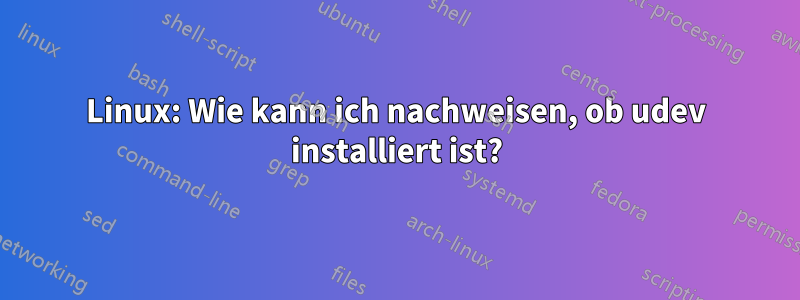 Linux: Wie kann ich nachweisen, ob udev installiert ist?