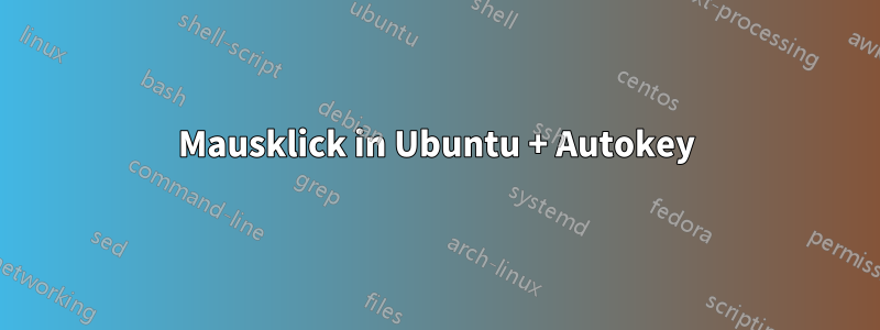 Mausklick in Ubuntu + Autokey
