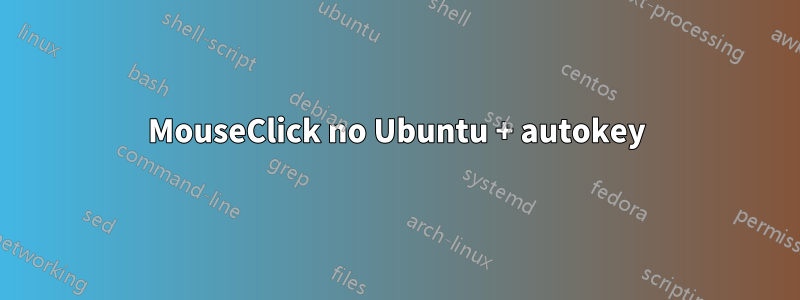 MouseClick no Ubuntu + autokey