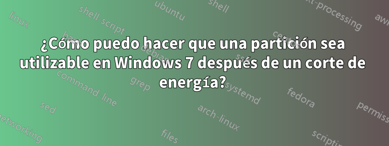 ¿Cómo puedo hacer que una partición sea utilizable en Windows 7 después de un corte de energía?