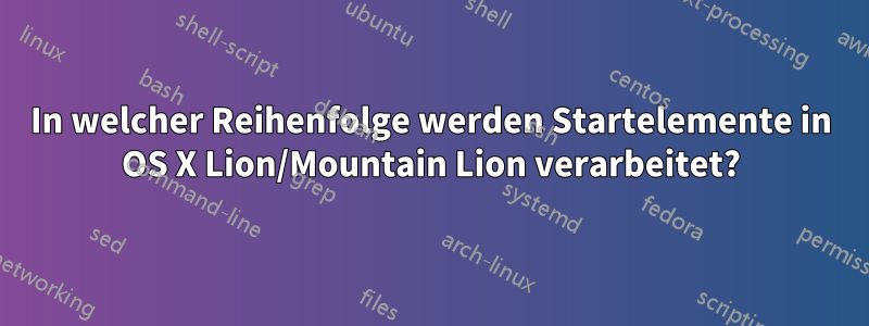 In welcher Reihenfolge werden Startelemente in OS X Lion/Mountain Lion verarbeitet?