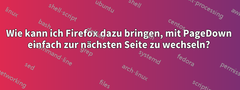 Wie kann ich Firefox dazu bringen, mit PageDown einfach zur nächsten Seite zu wechseln?