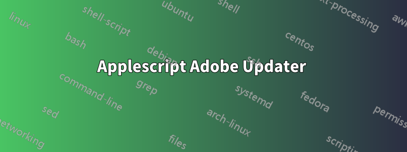 Applescript Adobe Updater