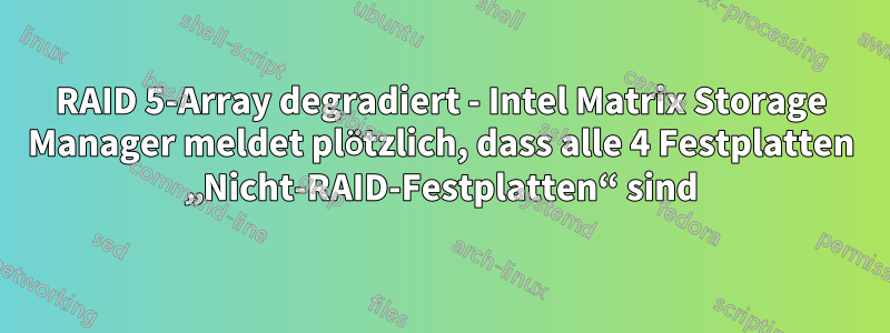 RAID 5-Array degradiert - Intel Matrix Storage Manager meldet plötzlich, dass alle 4 Festplatten „Nicht-RAID-Festplatten“ sind