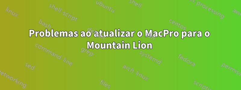 Problemas ao atualizar o MacPro para o Mountain Lion