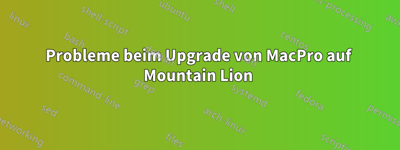 Probleme beim Upgrade von MacPro auf Mountain Lion