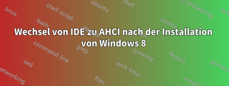 Wechsel von IDE zu AHCI nach der Installation von Windows 8