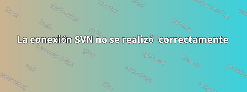 La conexión SVN no se realizó correctamente