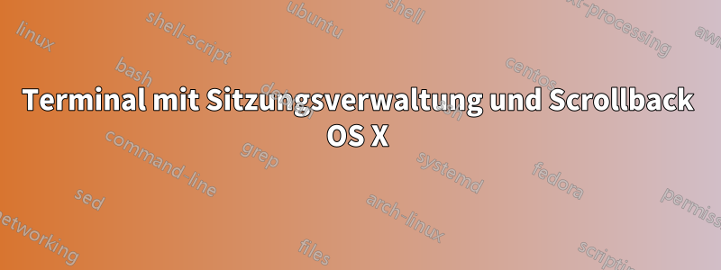 Terminal mit Sitzungsverwaltung und Scrollback OS X