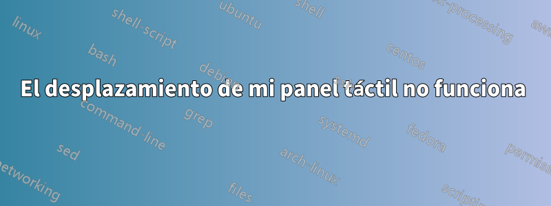 El desplazamiento de mi panel táctil no funciona