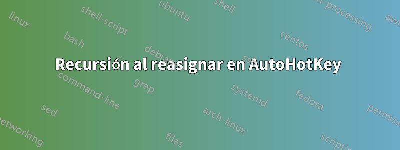 Recursión al reasignar en AutoHotKey