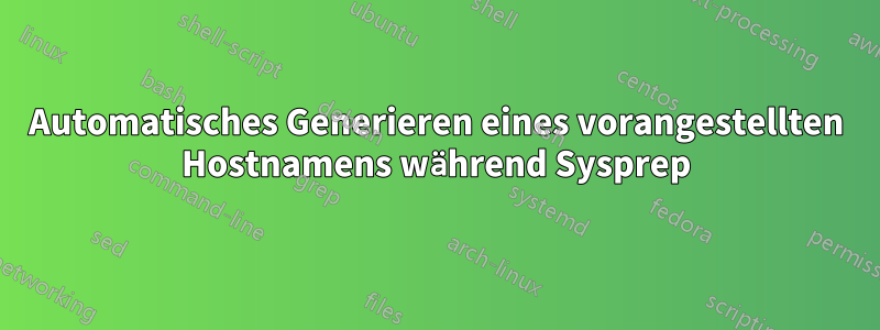 Automatisches Generieren eines vorangestellten Hostnamens während Sysprep