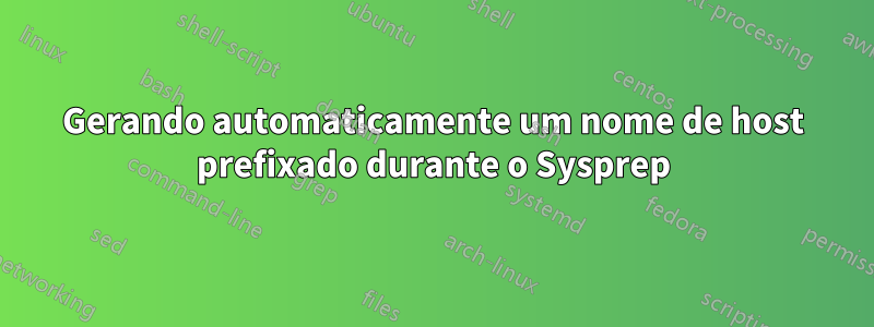 Gerando automaticamente um nome de host prefixado durante o Sysprep