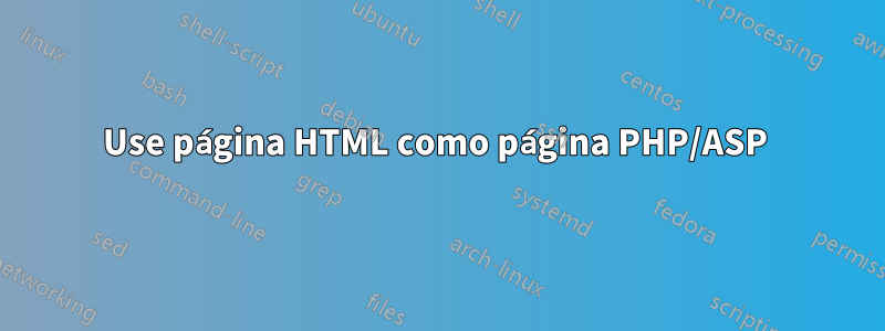 Use página HTML como página PHP/ASP 