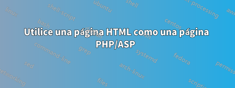 Utilice una página HTML como una página PHP/ASP 